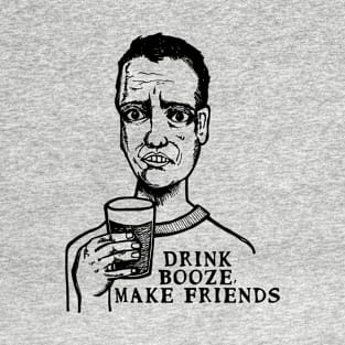 Drink Booze, Make Friends T-Shirt